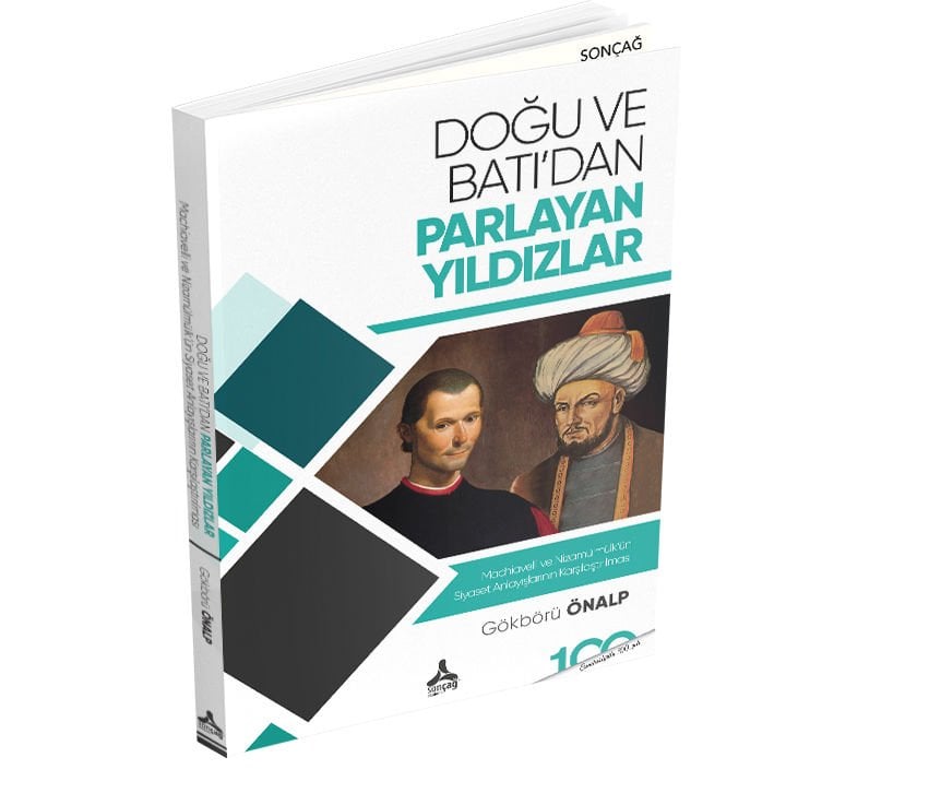 DOĞU VE BATI’DAN PARLAYAN YILDIZLAR MACHİAVELLİ VE NİZAMÜLMÜLK’ÜN SİYASET ANLAYIŞLARININ KARŞILAŞTIRILMASI