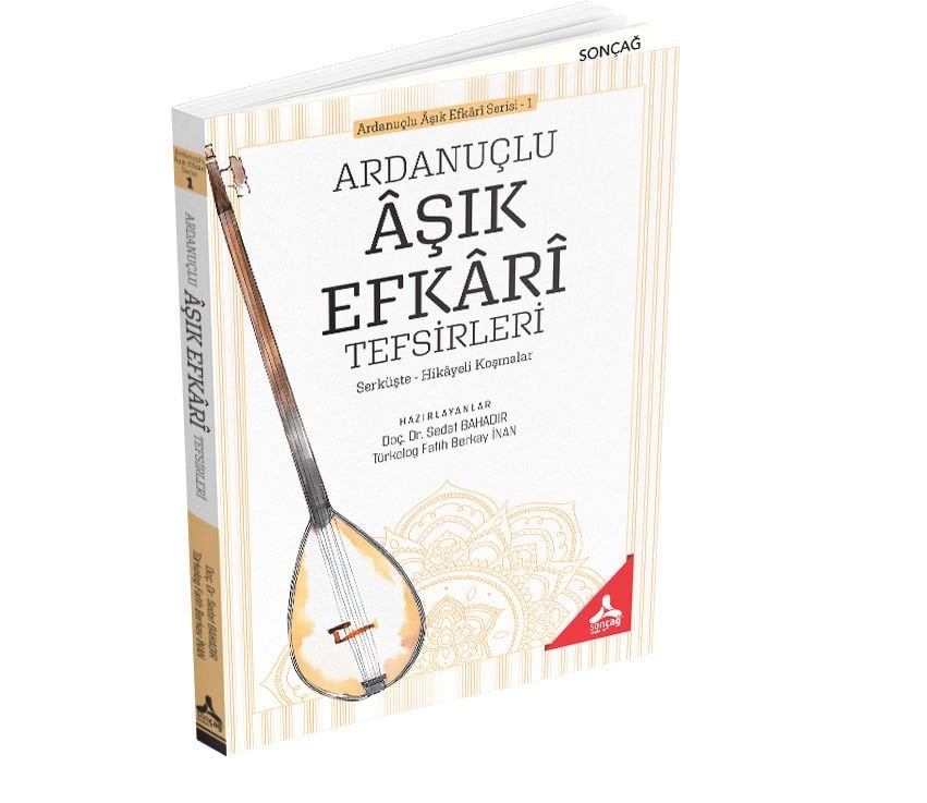 ARDANUÇLU ÂŞIK EFKÂRÎ TEFSİRLERİ (SERKÜŞTE - HİKÂYELİ KOŞMALAR)
