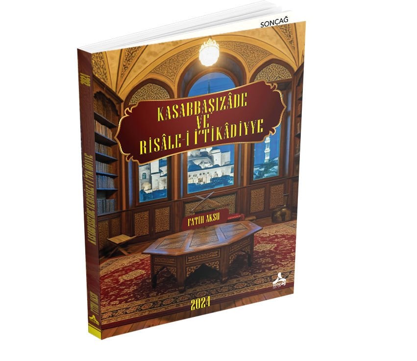 KASABBAŞIZÂDE VE RİSÂLE-İ İ‘TİKÂDİYYE ESERİNİN TAHLİL VE DEĞERLENDİRMESİ