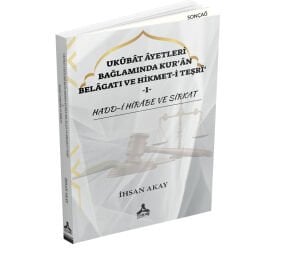 UKÛBÂT ÂYETLERİ BAĞLAMINDA KUR’ÂN BELÂGATI VE HİKMET-İ TEŞRΑ -I-HADD-İ HİRÂBE VE SİRKAT