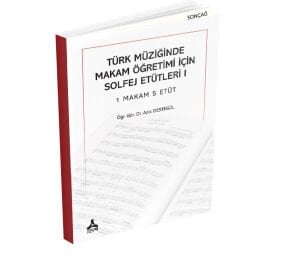 TÜRK MÜZİĞİNDE MAKAM ÖĞRETİMİ İÇİN SOLFEJ ETÜTLERİ 1 MAKAM 5 ETÜT