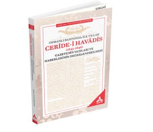 OSMANLI BASININDA İLK YILLAR: CERÎDE-İ HAVÂDİS (1845-1846) GAZETENİN YAZILARI VE HABERLERİNİN DEĞERLENDİRİLMESİ