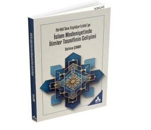 FÂRÂBÎ’DEN TAŞKÖPRÎZÂDE’YE İSLAM MEDENİYETİNDE İLİMLER TASNİFİNİN GELİŞİMİ