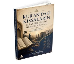 KUR’AN’DAKİ KISSALARIN KARAKTER EĞİTİMİ AÇISINDAN TAHLİLİ