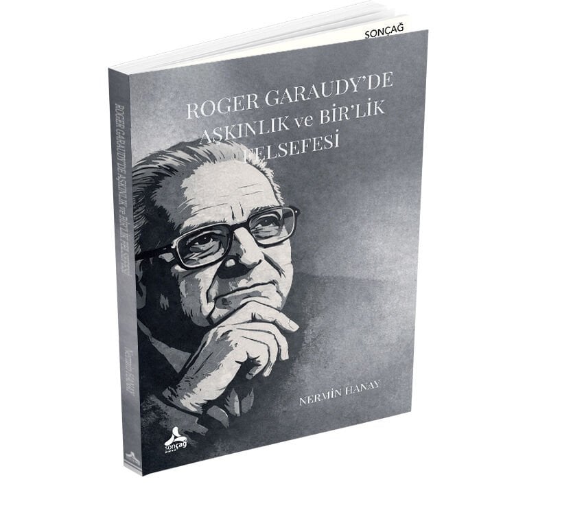 ROGER GARAUDY’DE AŞKINLIK ve BİR’LİK FELSEFESİ