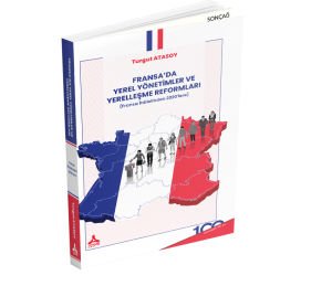 FRANSA’DA YEREL YÖNETİMLER VE YERELLEŞME REFORMLARI (Fransız İhtilalinden 2020’lere)