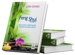 FENG SHUİ İLE YAŞAM Daha Mutlu ve Daha Huzurlu Hayatlar İçin Yaşam Rehberi