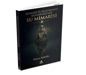 ŞEHZADE VE SÜLEYMANİYE KÜLLİYELERİ’NDE SU MİMARİSİ