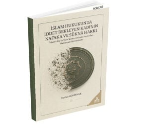 İSLAM HUKUKUNDA İDDET BEKLEYEN KADININ NAFAKA VE SÜKNÂ HAKKI