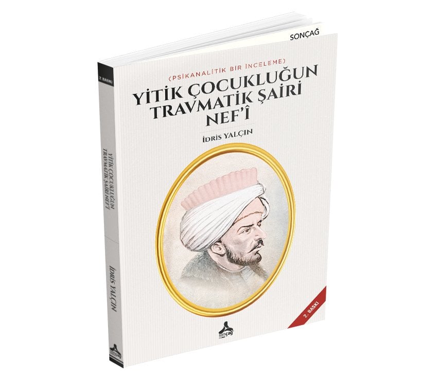 YİTİK ÇOCUKLUĞUN TRAVMATİK ŞAİRİ NEF’Î (PSİKANALİTİK BİR İNCELEME)