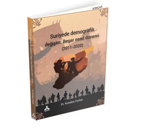 SURİYE’DE DEMOGRAFİK DEĞİŞİM: BEŞAR ESAD DÖNEMİ (2011-2020)