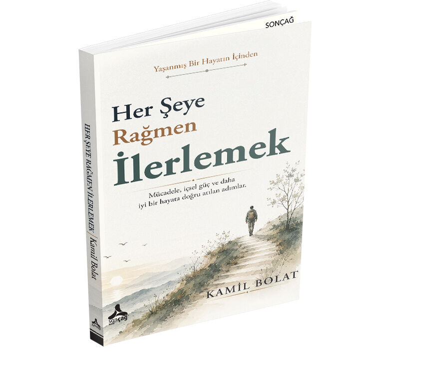 HER ŞEYE RAĞMEN İLERLEMEK