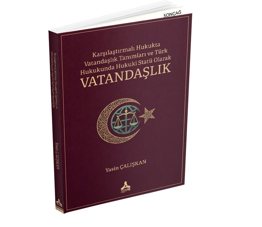 KARŞILAŞTIRMALI HUKUKTA VATANDAŞLIK TANIMLARI VE TÜRK HUKUKUNDA HUKUKİ STATÜ OLARAK VATANDAŞLIK