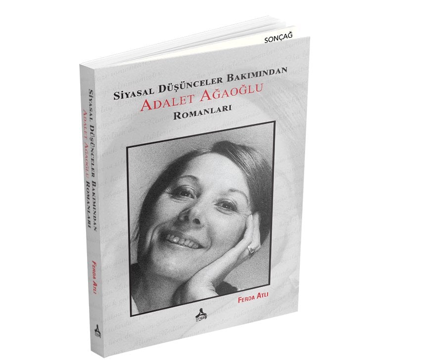 SİYASAL DÜŞÜNCELER BAKIMINDAN ADALET AĞAOĞLU ROMANLARI