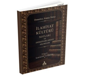 OSMANLICA, ARAPÇA, FARSÇA İLÂHİYAT KÜLTÜRÜ NOTLARI VE DERKENARLARDAN SEÇMELER