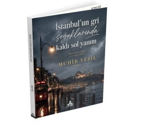 İSTANBUL’UN GRİ SOĞUKLARINDA KALDI SOL YANIM