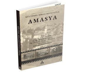 KÜLTÜREL MİRAS BOYUTUYLA AMASYA