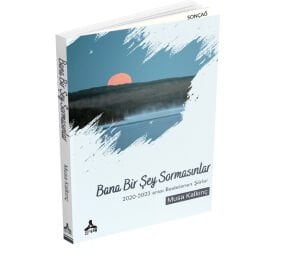BANA BİR ŞEY SORMASINLAR 2020-2023 ARASI BESTELENMİŞ ŞİİRLER