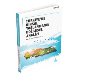 TÜRKİYE’DE KIRSAL YAŞLANMANIN BÖLGESEL ANALİZİ