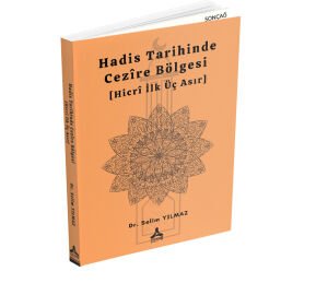 HADİS TARİHİNDE CEZÎRE BÖLGESİ (HİCRÎ İLK ÜÇ ASIR)