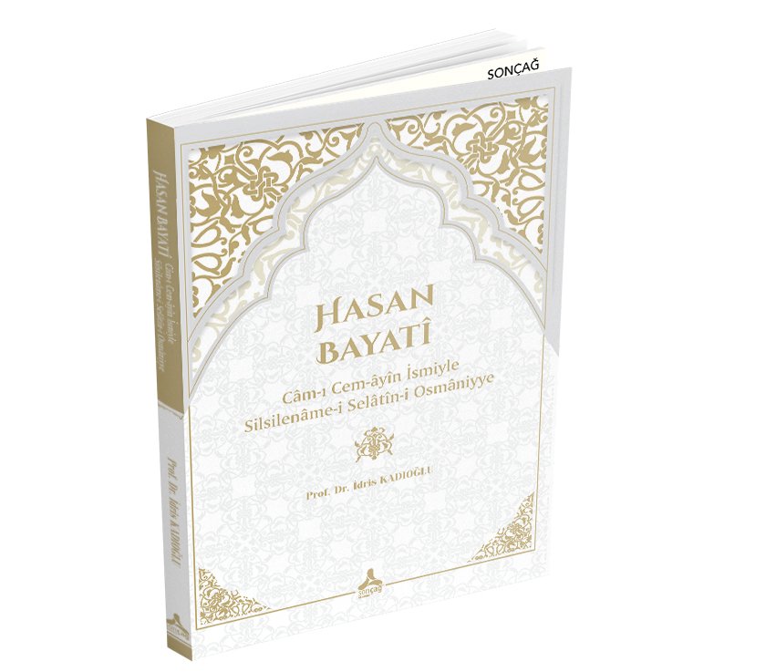 HASAN BAYATÎ CÂM-I CEM-ÂYÎN İSMİYLE SİLSİLENÂME-İ SELÂTÎN-İ OSMÂNİYYE