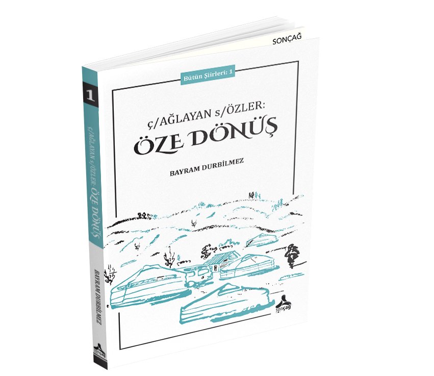 Ç/AĞLAYAN S/ÖZLER: ÖZE DÖNÜŞ BÜTÜN ŞİİRLERİ: 1