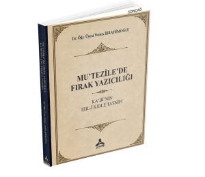 MU’TEZİLE’DE FIRAK YAZICILIĞI: KA‘BÎ’NİN EHL-İ KIBLE TASNİFİ