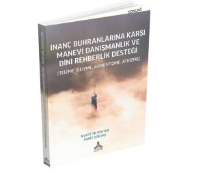 İNANÇ BUHRANLARINA KARŞI MANEVİ DANIŞMANLIK VE DİNİ REHBERLİK DESTEĞİ (TEİZME, DEİZME, AGNOSTİZME, ATEİZME)