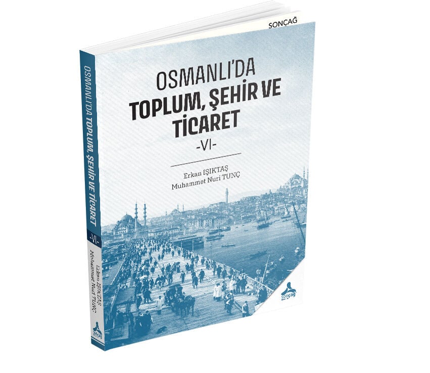 OSMANLI’DA TOPLUM, ŞEHİR VE TİCARET -VI