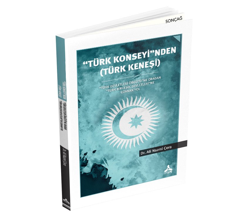 “TÜRK KONSEYİ”NDEN (TÜRK KENEŞİ) “TÜRK DEVLETLERİ ÖRGÜTÜ”NE ORADAN “TÜRK BİRLEŞİK DEVLETLERİ”NE UZANAN YOL