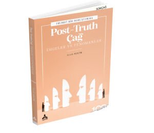 POST-TRUTH ÇAĞ- İMGELER VE FENOMENLER FELSEFİ BİR SORUŞTURMA