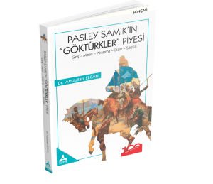 PASLEY SAMIK’IN “GÖKTÜRKLER” PİYESİ (Giriş – Metin – Aktarma – Dizin – Sözlük)