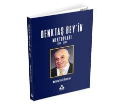 DENKTAŞ BEY’İN MEKTUPLARI 1964 - 2008