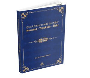 ÇOCUK YETİŞTİRMEDE ÜÇ DEĞER NEZAKET - TEŞEKKÜR - ÖZÜR