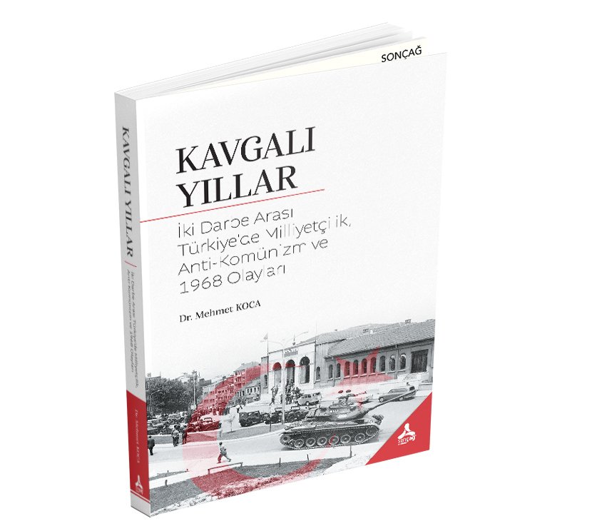 KAVGALI YILLAR İki Darbe Arası Türkiye’de Milliyetçilik, Anti-Komünizm ve 1968 Olayları