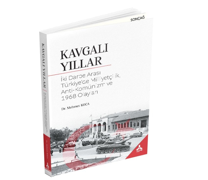 KAVGALI YILLAR İki Darbe Arası Türkiye’de Milliyetçilik, Anti-Komünizm ve 1968 Olayları