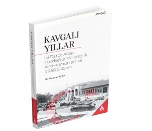 KAVGALI YILLAR İki Darbe Arası Türkiye’de Milliyetçilik, Anti-Komünizm ve 1968 Olayları