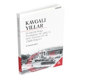 KAVGALI YILLAR İki Darbe Arası Türkiye’de Milliyetçilik, Anti-Komünizm ve 1968 Olayları
