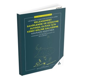 HEIDEGGER VE MEISTER ECKHART’A (GÖRE) “RELEASEMENT (SAHİPLENME VE GÖZETME ALTINDAOLMASI İÇİN KENDİ HÂLİNE SALIVERME)” (KAVRAMI) HAKKINDA HEIDEGGER AND MEISTER ECKHART ON RELEASEMENT