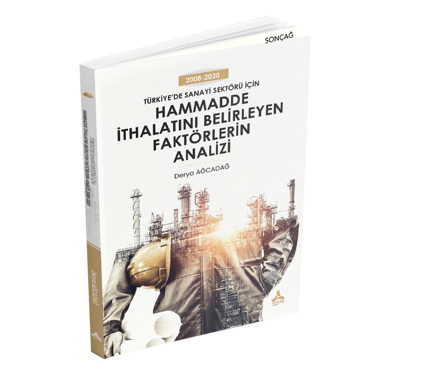 TÜRKİYE’DE SANAYİ SEKTÖRÜ İÇİN HAMMADDE İTHALATINI BELİRLEYEN FAKTÖRLERİN ANALİZİ: 2008-2020