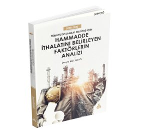 TÜRKİYE’DE SANAYİ SEKTÖRÜ İÇİN HAMMADDE İTHALATINI BELİRLEYEN FAKTÖRLERİN ANALİZİ: 2008-2020