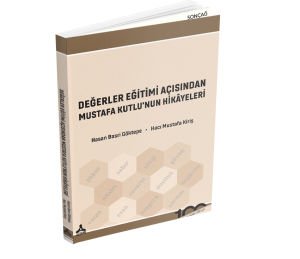 DEĞERLER EĞİTİMİ AÇISINDAN MUSTAFA KUTLU’NUN HİKÂYELERİ