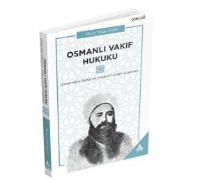 OSMANLI VAKIF HUKUKU (Ömer Hilmi Efendi’nin Ahkâmü’l-Evkâf’ı Özelinde)