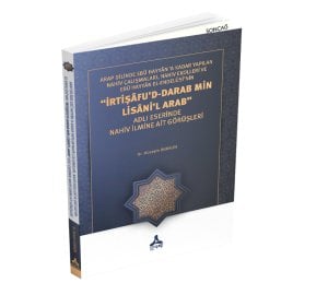 ARAP DİLİNDE EBÛ HAYYÂN ’A KADAR YAPILAN NAHİV ÇALIŞMALARI, NAHİV EKOLLERİ VE EBÛ HAYYÂN EL-ENDELÛSÎ’NİN “İRTİŞÂFU’D-DARAB MİN LİSÂNİ’L ARAB” ADLI ESERİNDE NAHİV İLMİNE AİT GÖRÜŞLERİ