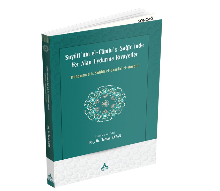 SUYÛTÎ’NİN EL-CÂMİU’S-SAĞÎR’İNDE YER ALAN UYDURMA RİVAYETLER MUHAMMED B. SIDDÎK EL-GUMÂRÎ EL-HASANÎ