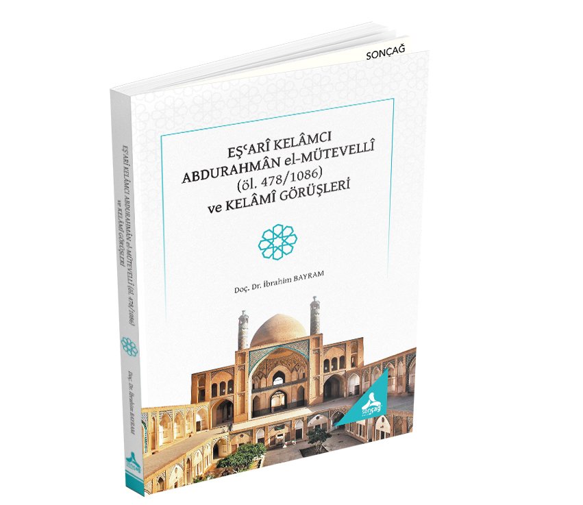 EŞʿARÎ KELÂMCI ABDURAHMÂN el-MÜTEVELLÎ (öl. 478/1086) ve KELÂMÎ GÖRÜŞLERİ