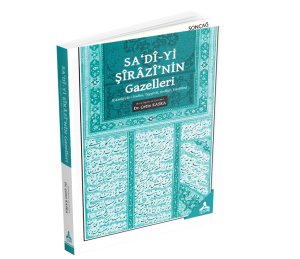 SAʻDÎ-Yİ ŞÎRÂZÎ’NİN GAZELLERİ (GAZELİYYÂT-I KADÎM, TAYYİBÂT, BEDÂYİʿ, HAVÂTÎM)