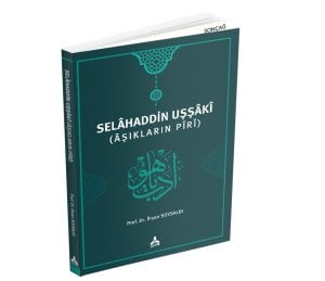 SELÂHADDİN UŞŞÂKÎ (ÂŞIKLARIN PÎRÎ)