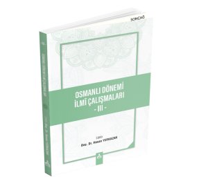 OSMANLI DÖNEMİ İLMÎ ÇALIŞMALARI - III -