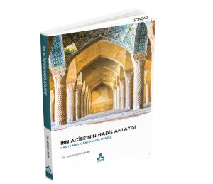 İBN ACÎBE’NİN HADİS ANLAYIŞI HÂŞİYE ALE’L-CÂMİİ’S-SAĞÎR ÖRNEĞİ